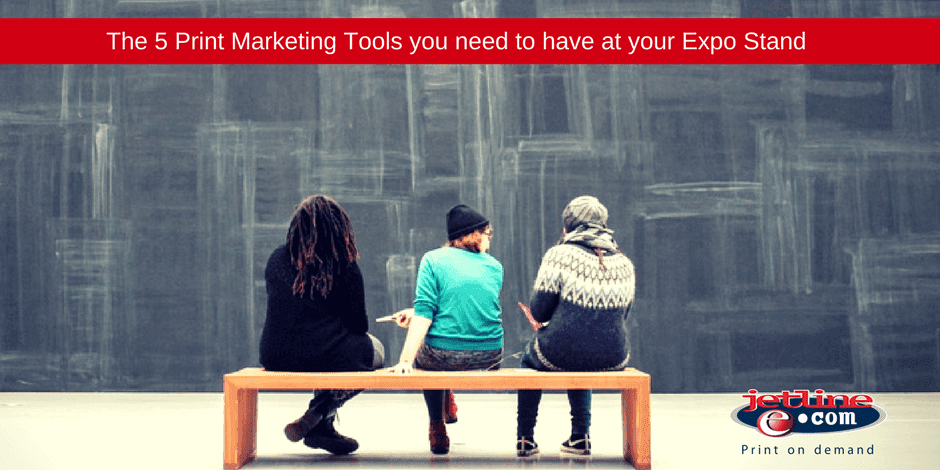 The 5 Print Marketing Tools you Need at your Expo Stand