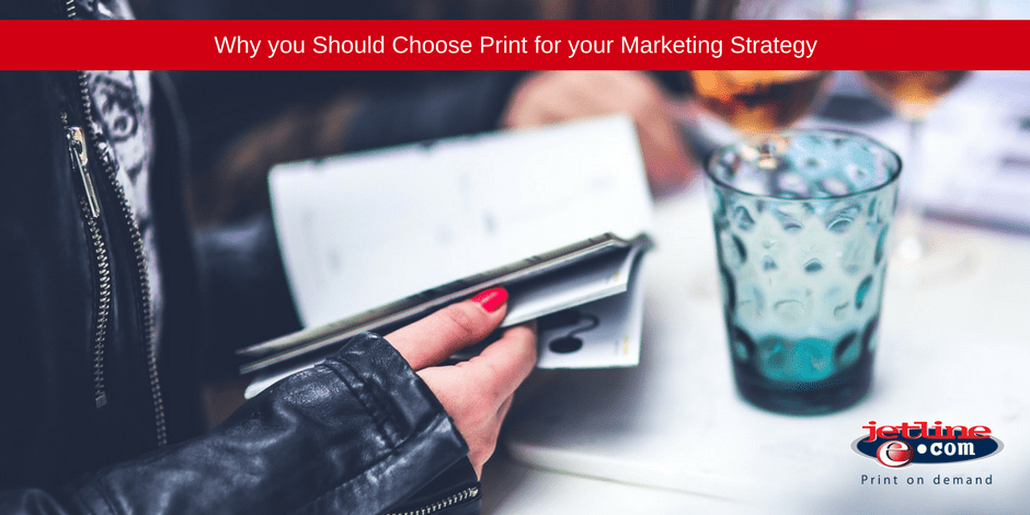 Why you should choose print for your marketing strategy