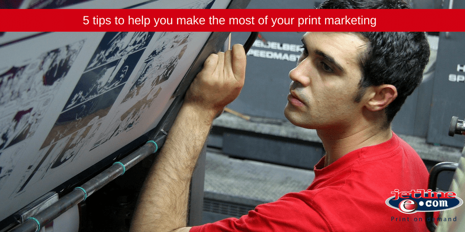 5 Tips to help you make the most of your print marketing