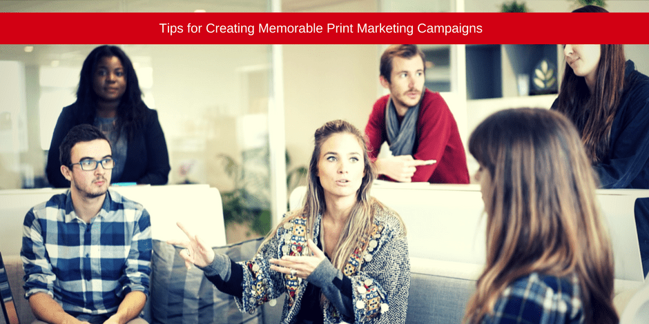 Tips fpr creating memorable print marketing